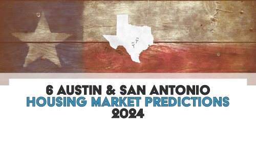6 Austin & San Antonio Housing Market Predictions 2024